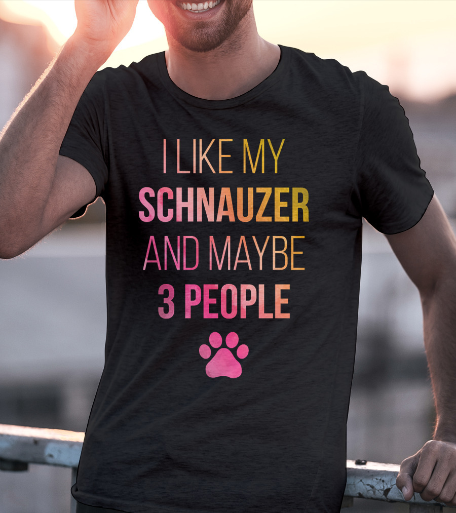 I Like My Schnauzer And Maybe 3 People T-Shirt