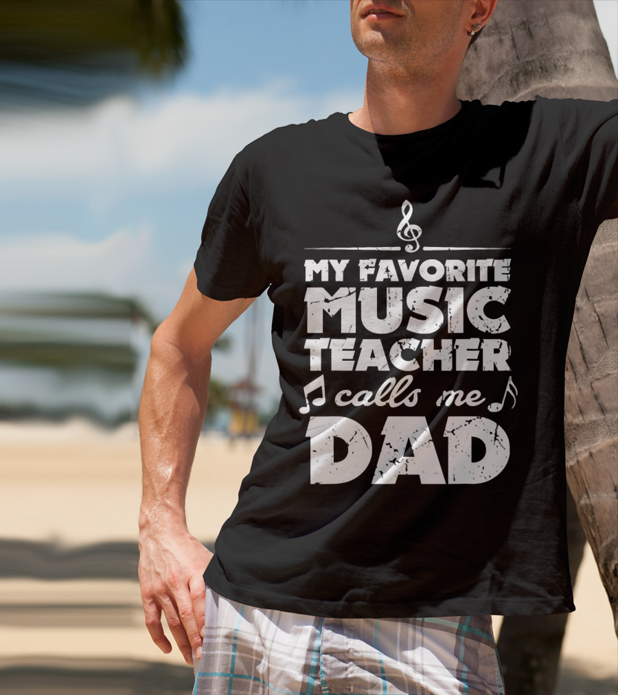 My Favorite Music Teacher Calls Me Dad Treble Clef Notes 146 T-Shirt
