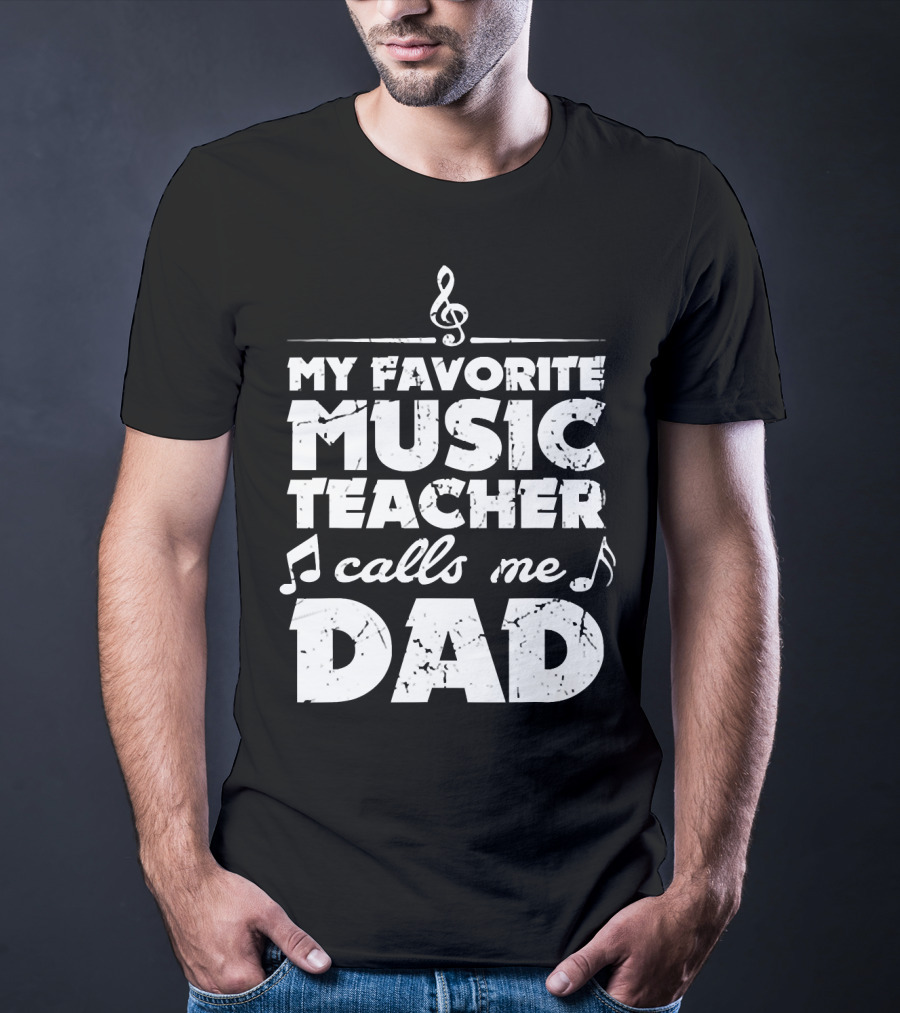 My Favorite Music Teacher Calls Me Dad Treble Clef Notes 146 T-Shirt