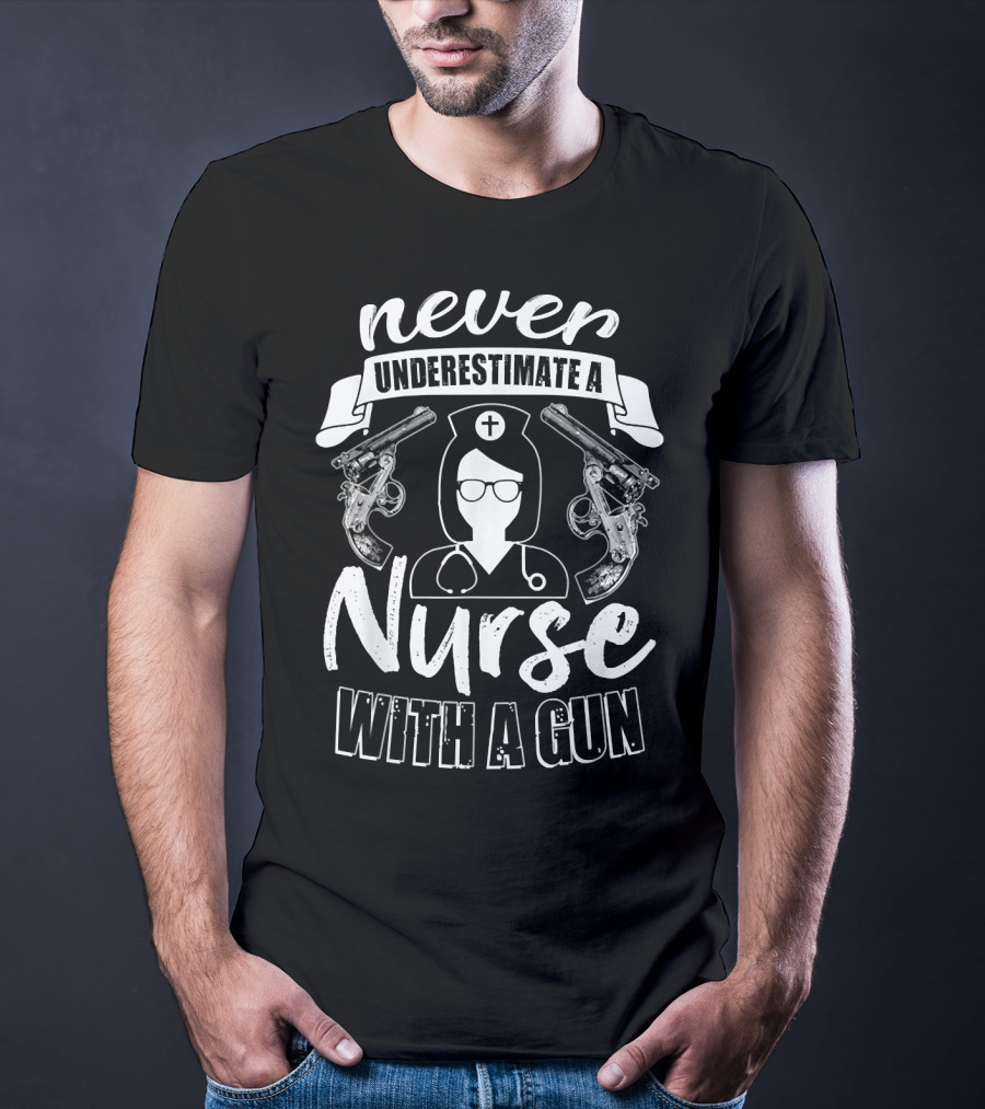 Never Underestimate A Nurse With A Gun T-Shirt