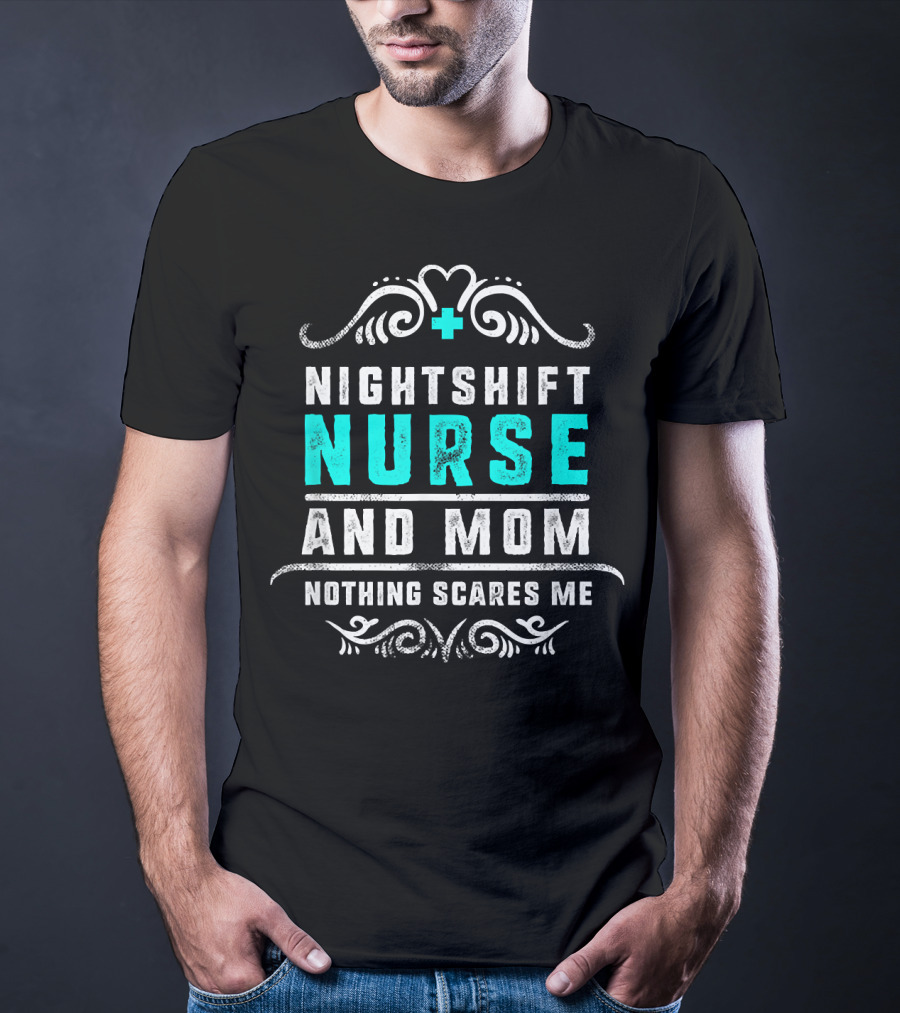 Nurse Nightshift Mom Nothing Scares Me Bold Text And Swirl T-Shirt