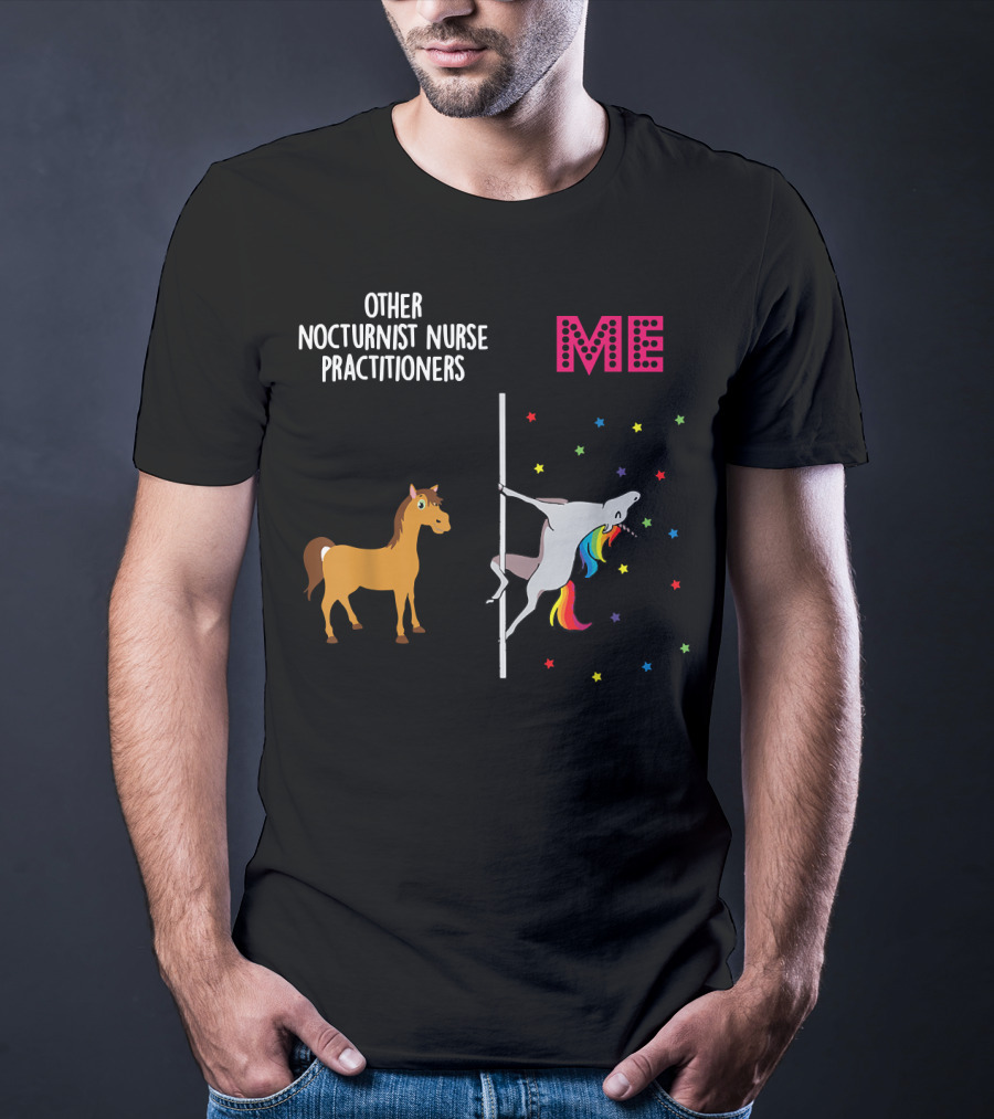 Nocturnist Nurse Practitioner Unicorn Pole Dancing Me Others T-Shirt