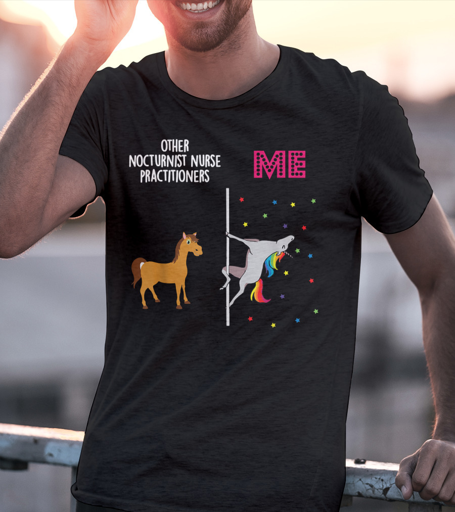 Nocturnist Nurse Practitioner Unicorn Pole Dancing Me Others T-Shirt