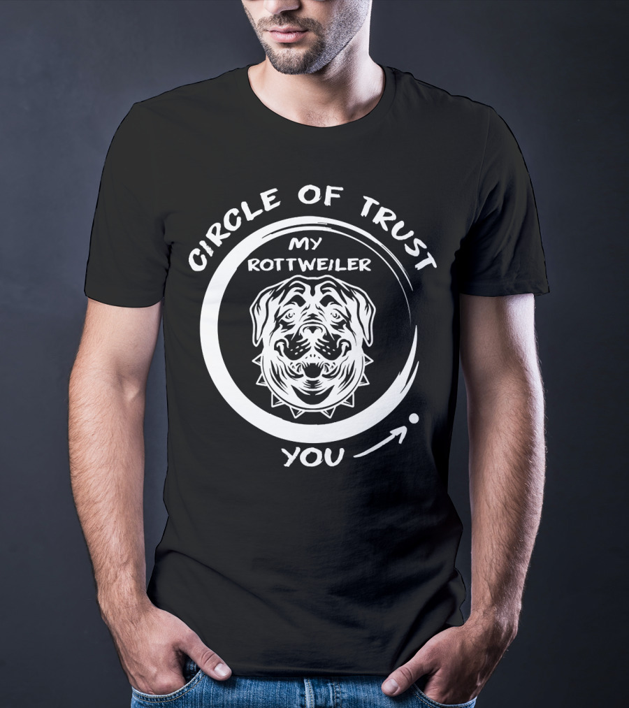 Circle Of Trust My Rottweiler You T-Shirt