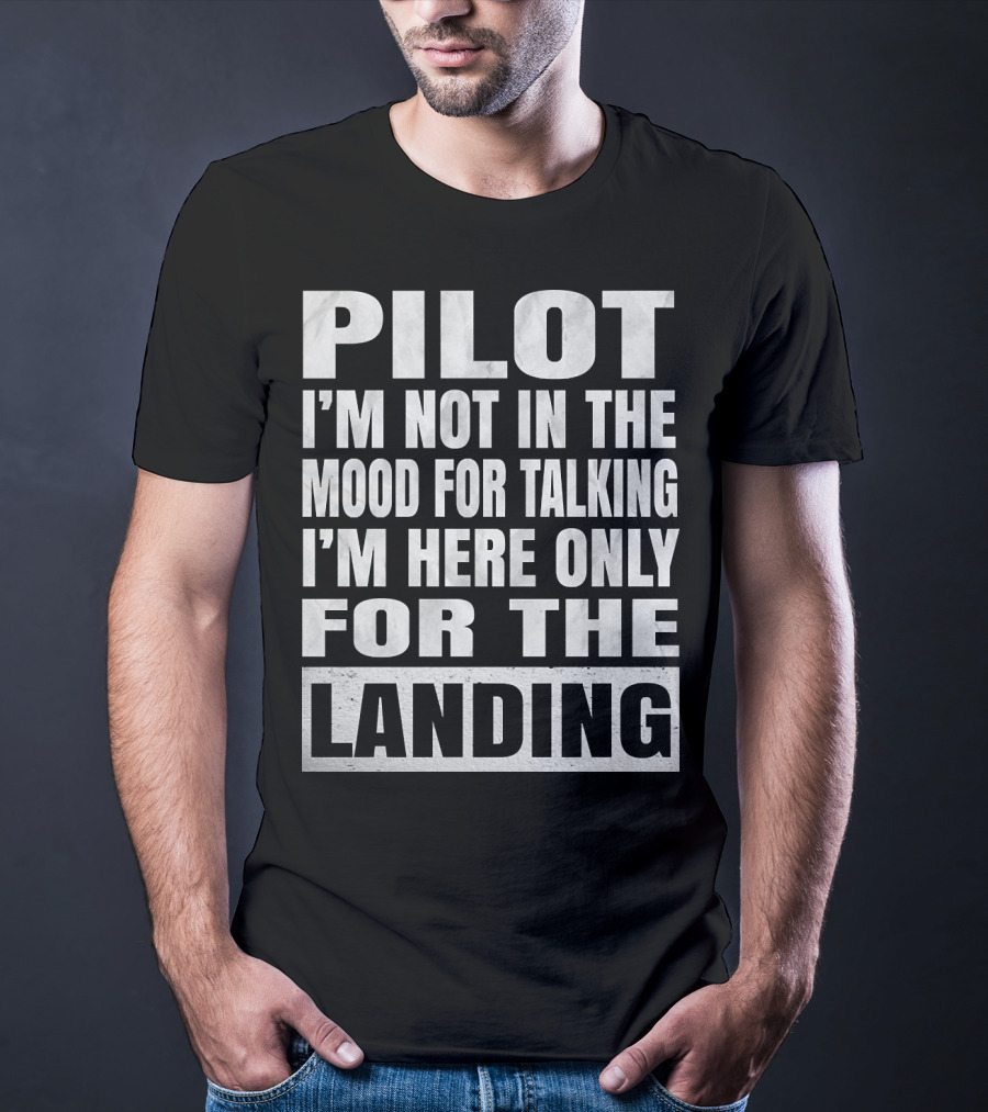 Pilot I'm Not In The Mood For Talking I'm Here Only For The Landing Pilots Retirement Product T-Shirt