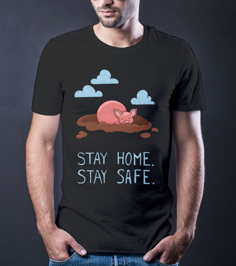 Stay Home Stay Safe Pig In Mud With Clouds T-Shirt