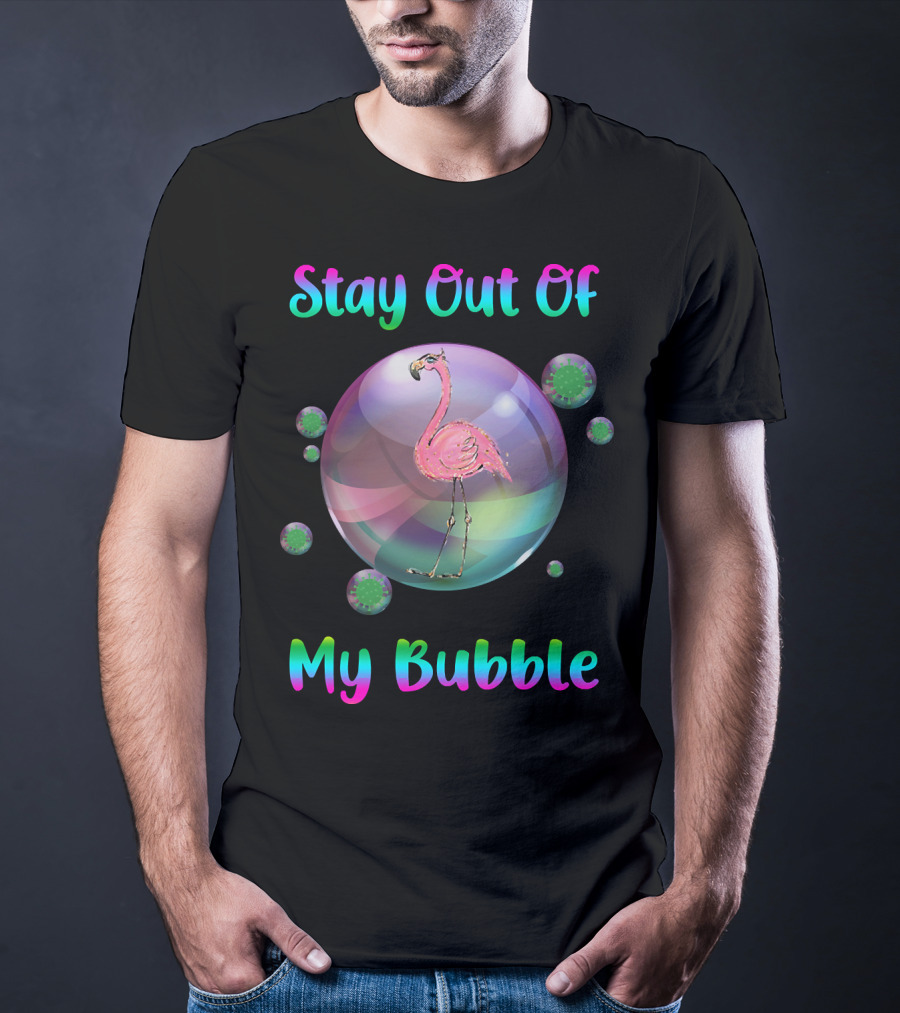 Stay Out Of My Bubble Flamingo Inside Bubble Surrounded By Green Particles T-Shirt