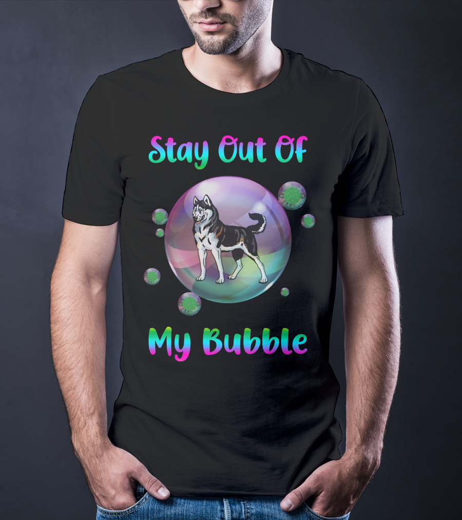 Stay Out Of My Bubble Husky Dog With Colorful Text Inside Large Bubble And Viruses Surrounding T-Shirt