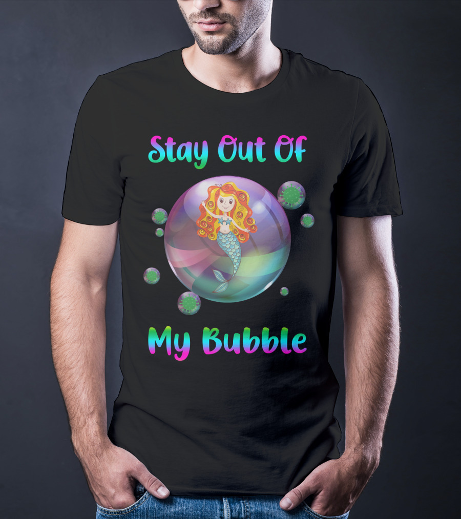 Stay Out Of My Bubble Mermaid In Colorful Bubble With Virus Particles T-Shirt