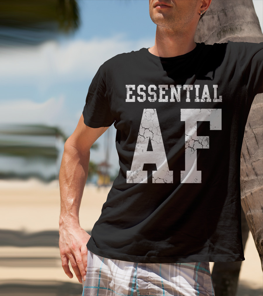 Essential AF Workers Essential AF T-Shirt