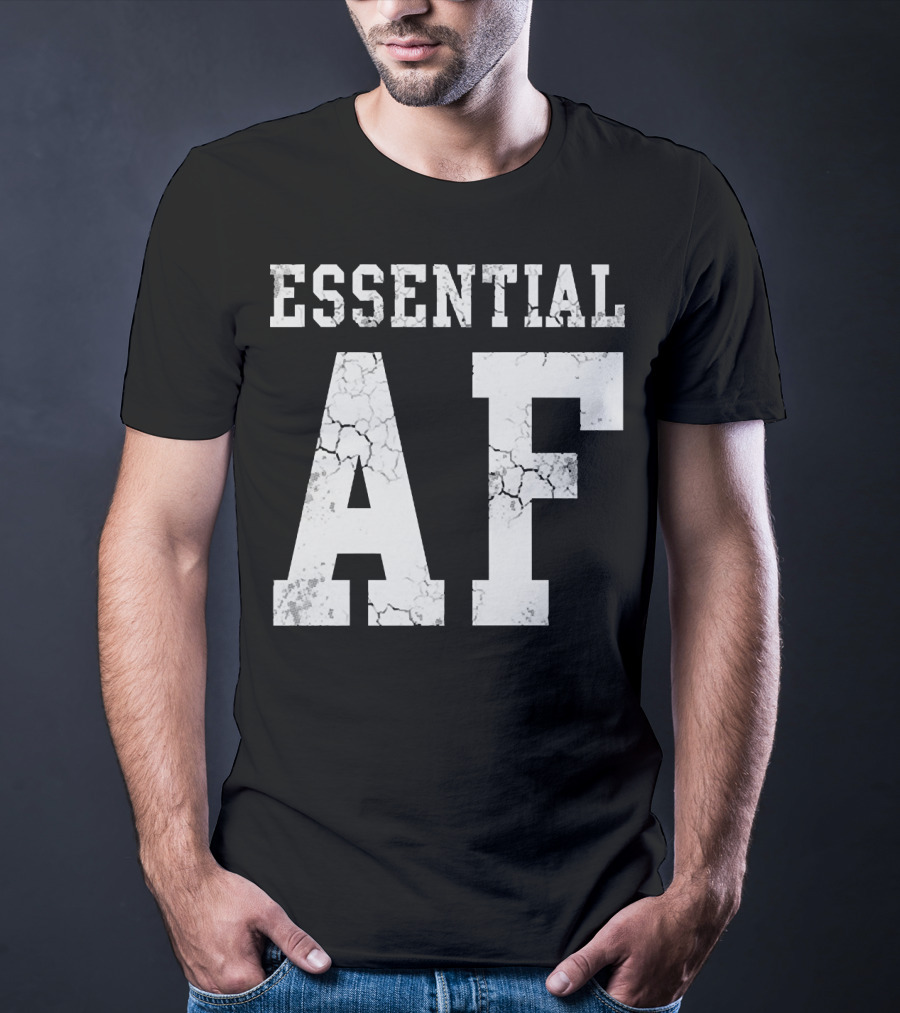 Essential AF Workers Essential AF T-Shirt