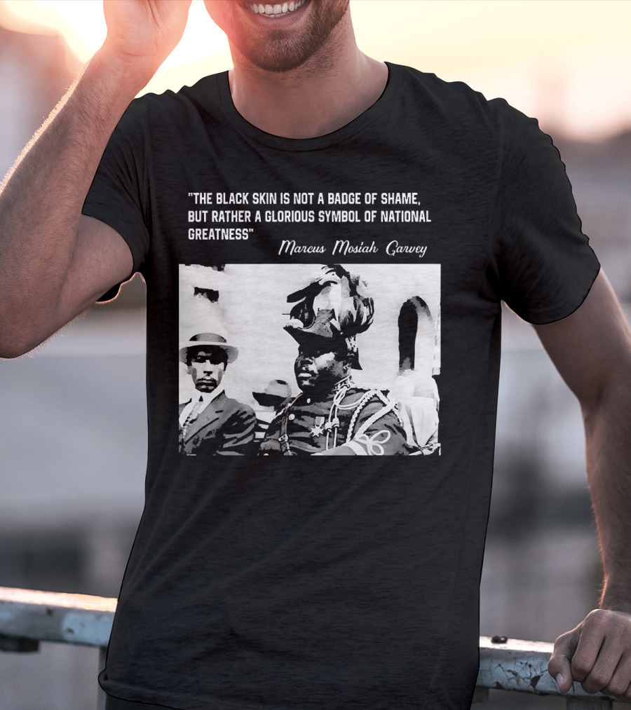 The Black Skin Is Not A Badge Of Shame Marcus Garvey T-Shirt