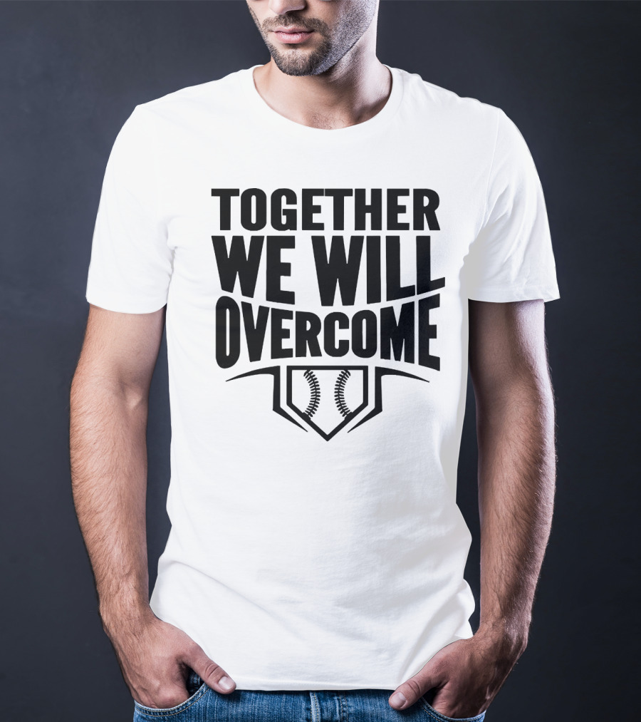 Together We Will Overcome Baseball Home Plate Motivation T-Shirt