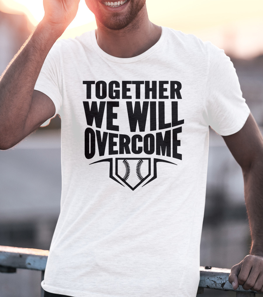 Together We Will Overcome Baseball Home Plate Motivation T-Shirt