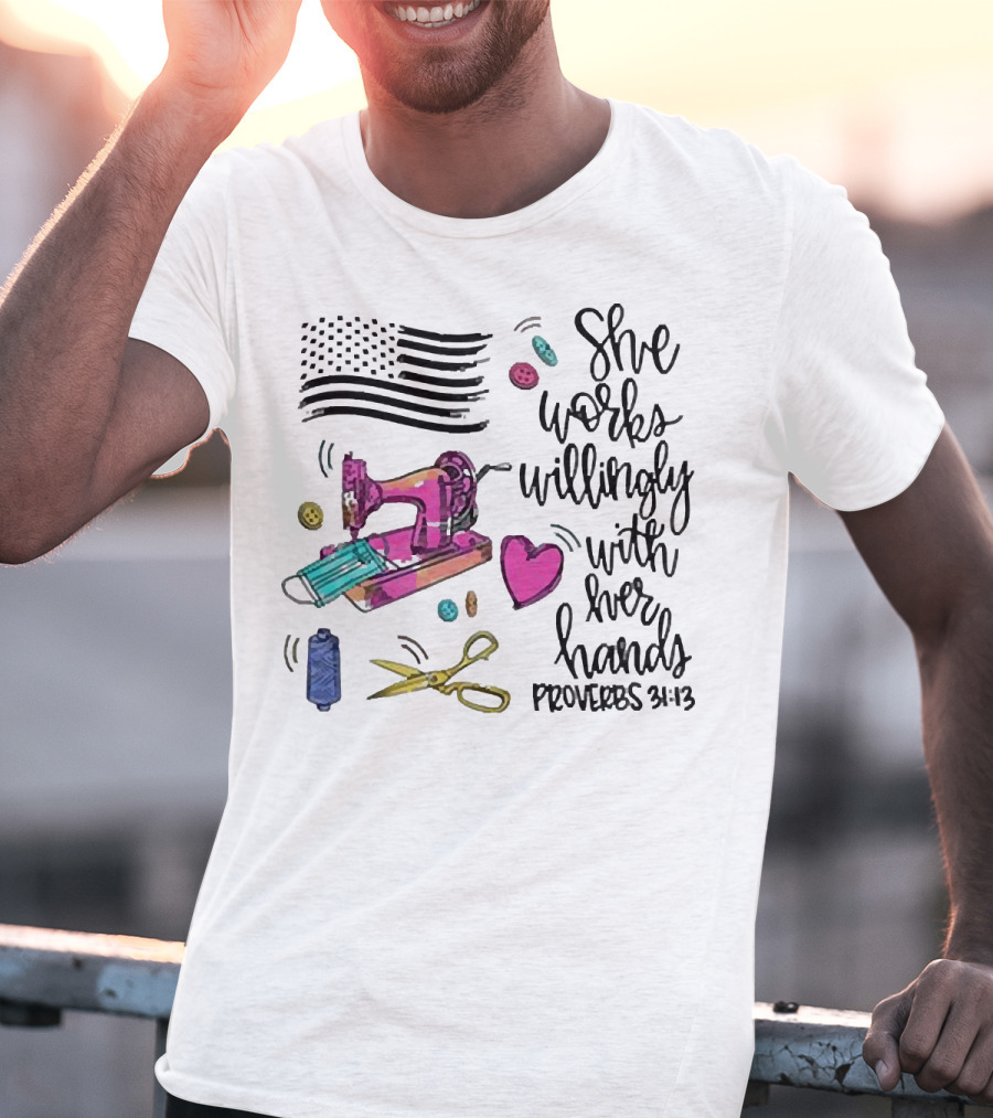 America Flag Sewing Machine Proverbs 31:13 She Works Willingly With Her Hands T-Shirt