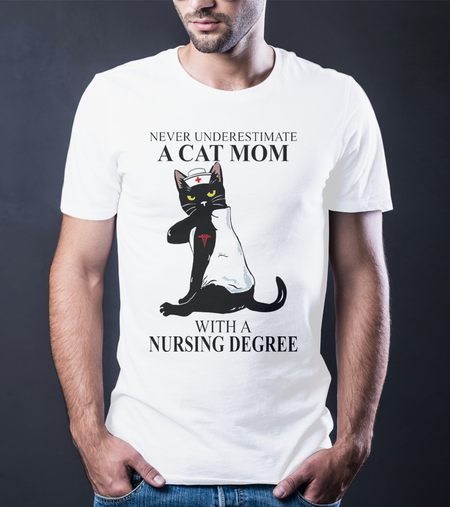 Never Underestimate A Cat Mom With A Nursing Degree T-Shirt