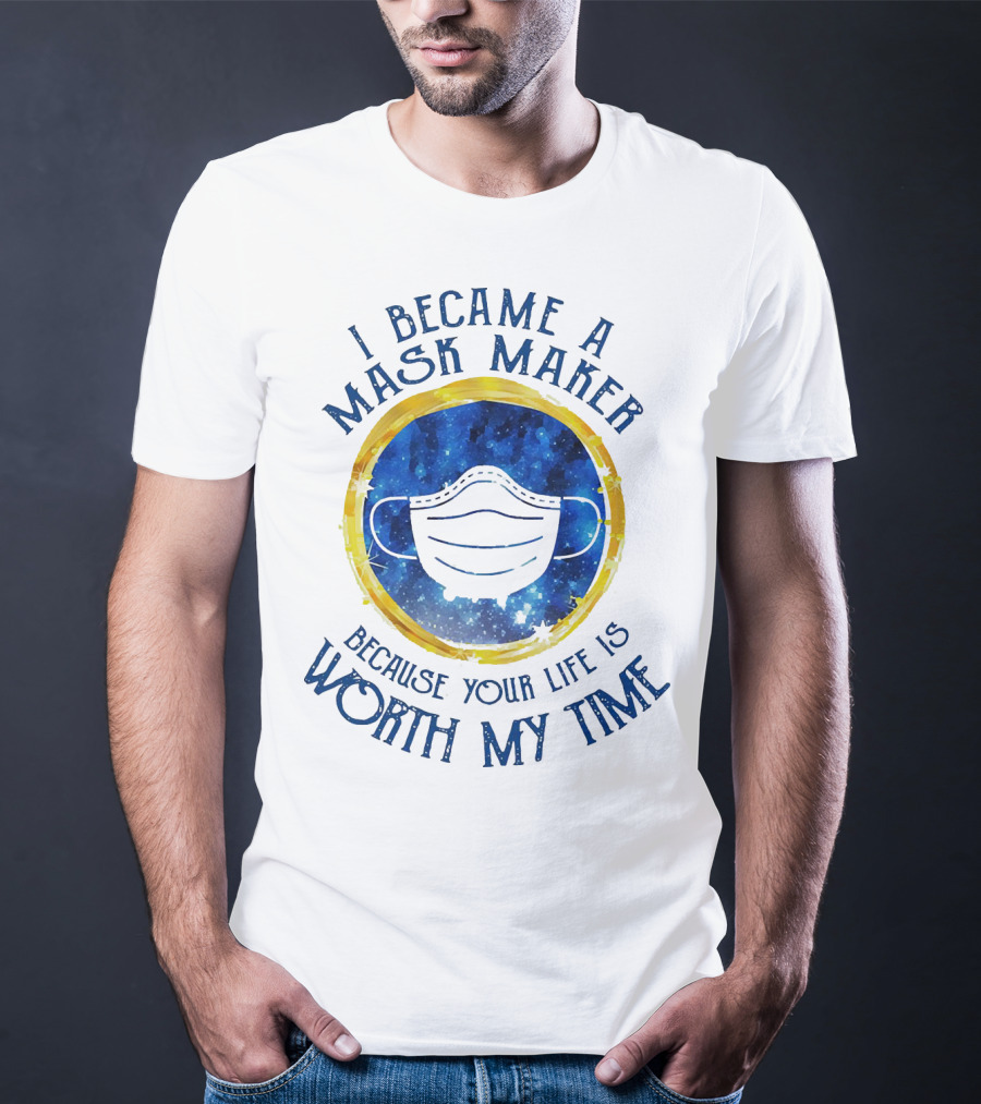 I Became A Mask Maker Because Your Life Is Worth My Time White Mask On Starry Blue Circle With Yellow Ring T-Shirt