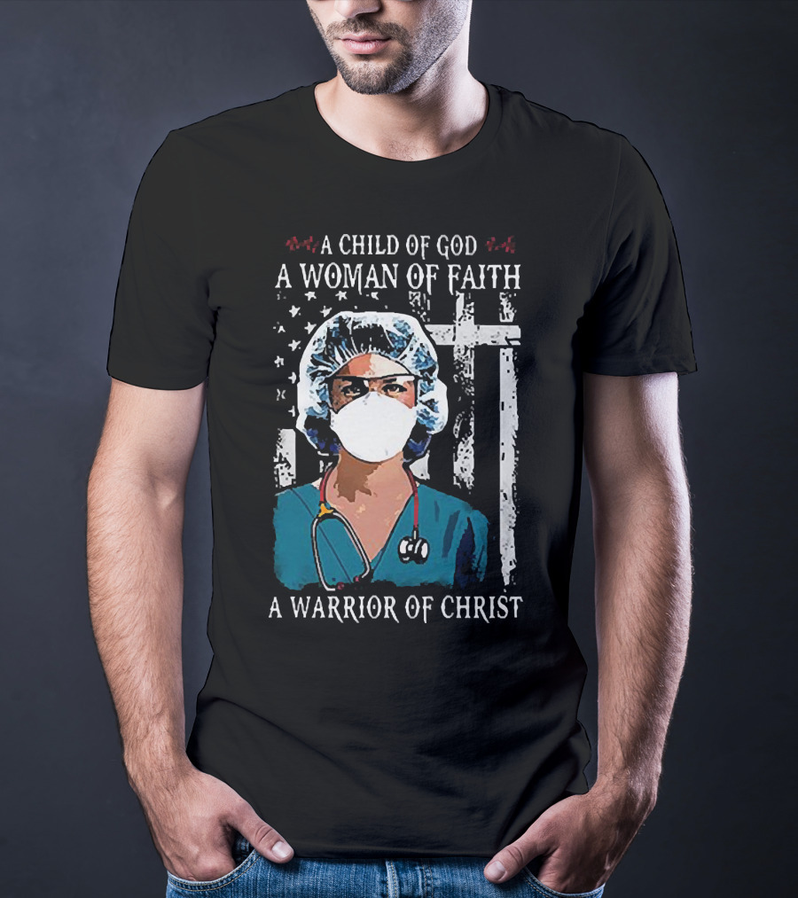 A Child Of God A Woman Of Faith A Warrior Of Christ American Flag Nurse T-Shirt