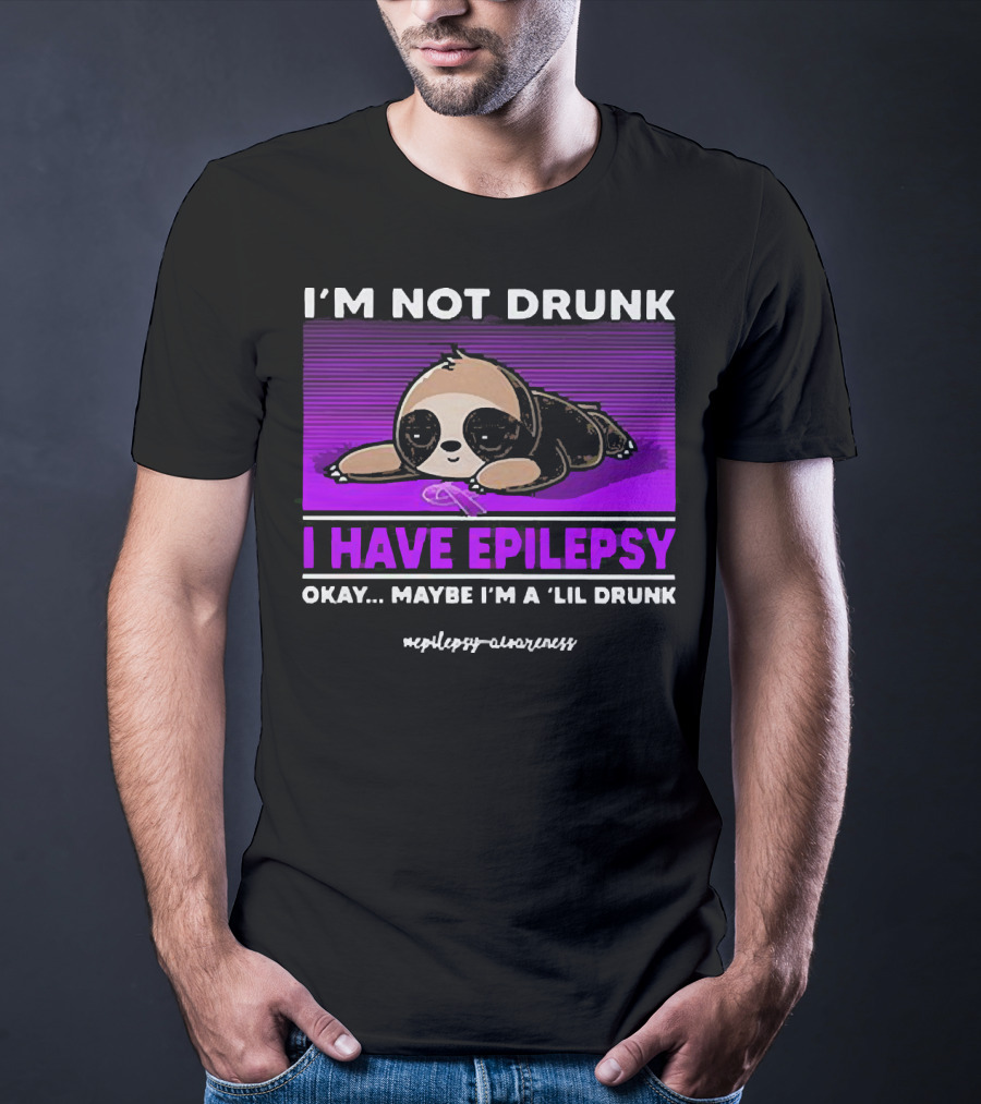 I'm Not Drunk I Have Epilepsy Awareness Okay Maybe I'm A Lil Drunk Sloth T-Shirt