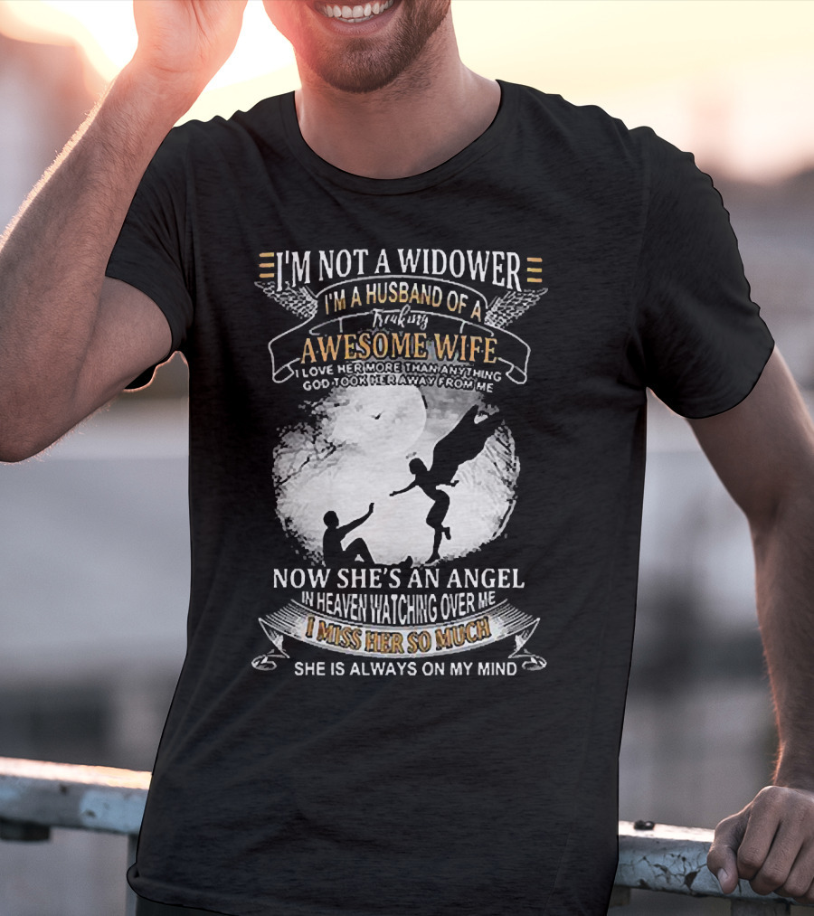 I’m Not A Widower I’m A Husband Of A Freaking Awesome Wife Now She’s An Angel Watching Over Me I Miss Her So Much T-Shirt