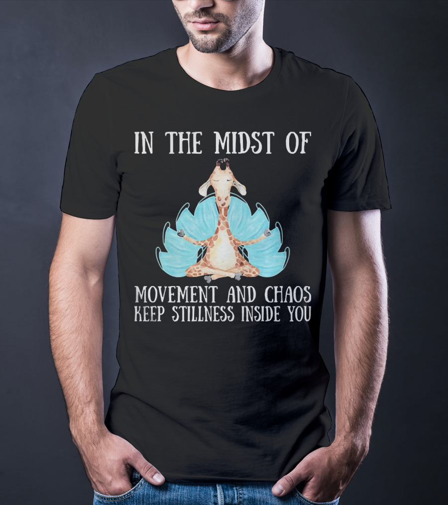In The Midst Of Movement And Chaos Keep Stillness Inside You Giraffe Meditation T-Shirt