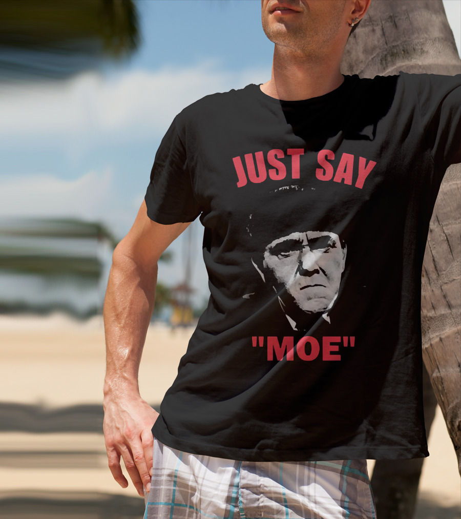 JUST SAY MOE - Moe Howard T-Shirt