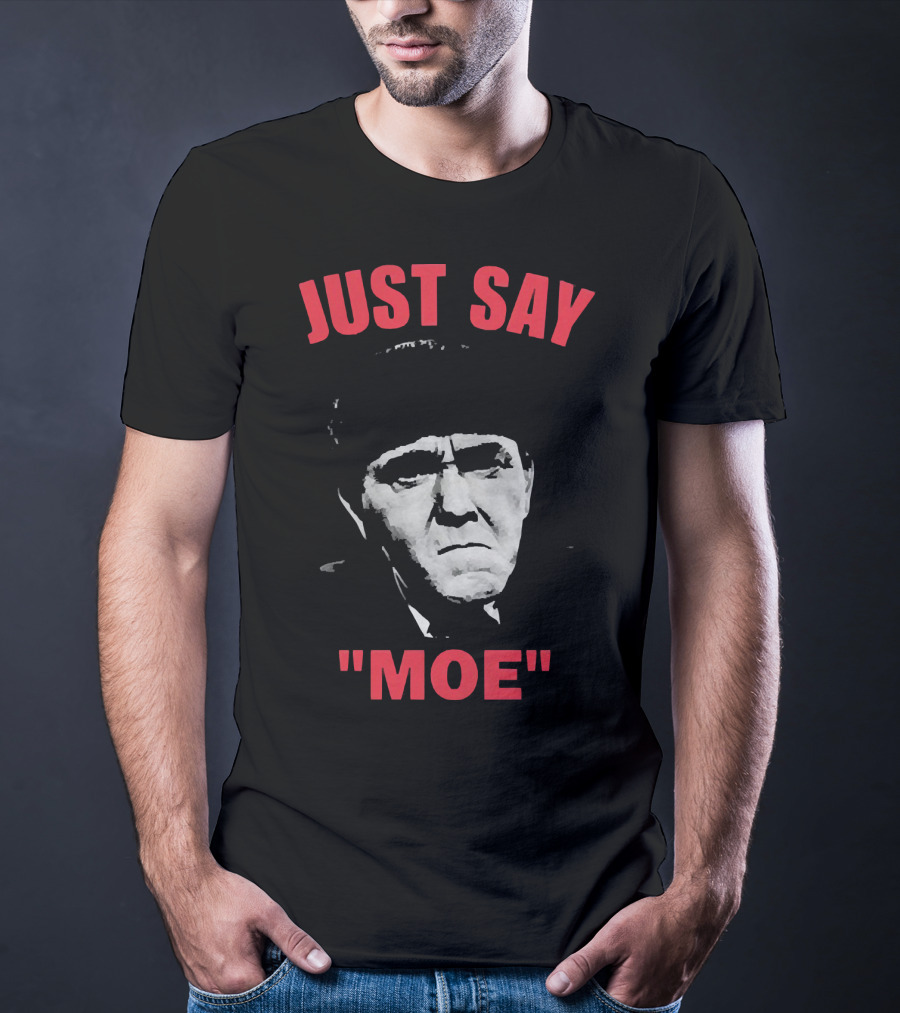 JUST SAY MOE - Moe Howard T-Shirt