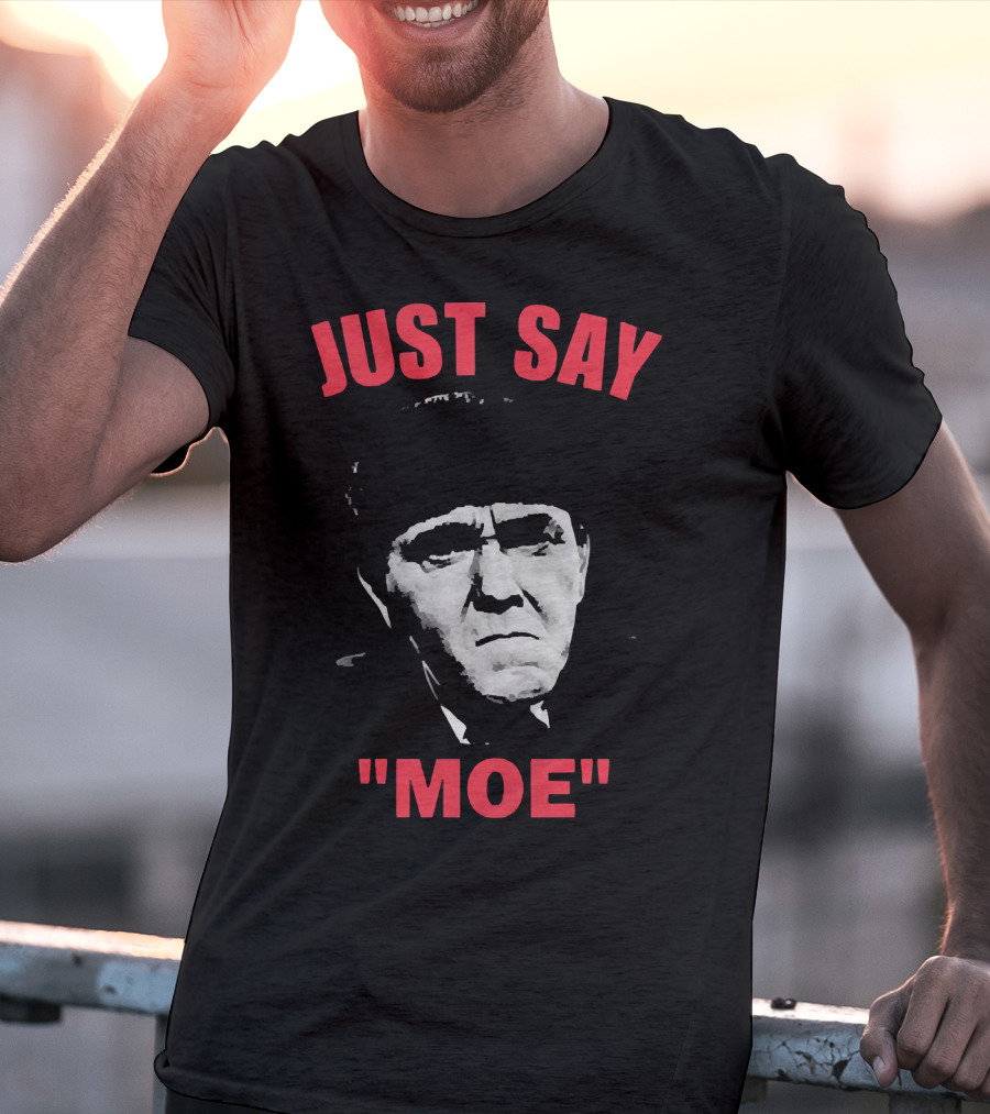 JUST SAY MOE - Moe Howard T-Shirt