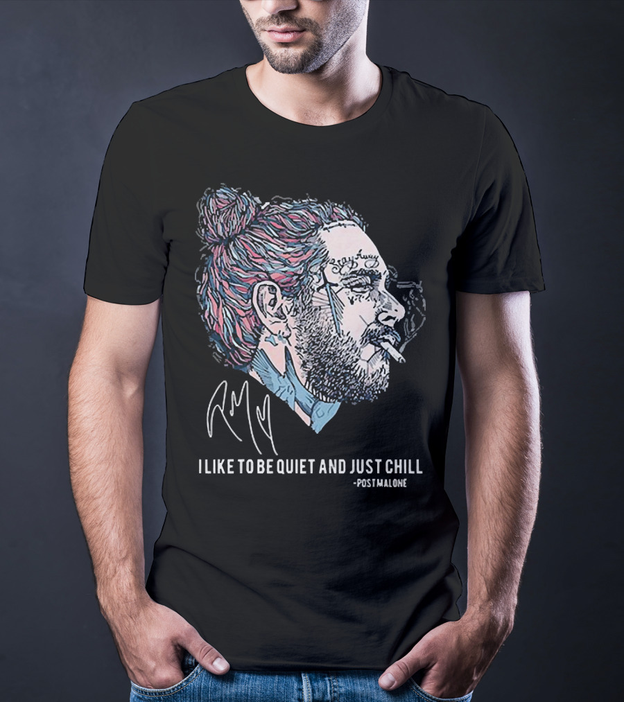 Post Malone I Like To Be Quiet And Just Chill Signature Style Smoking T-Shirt
