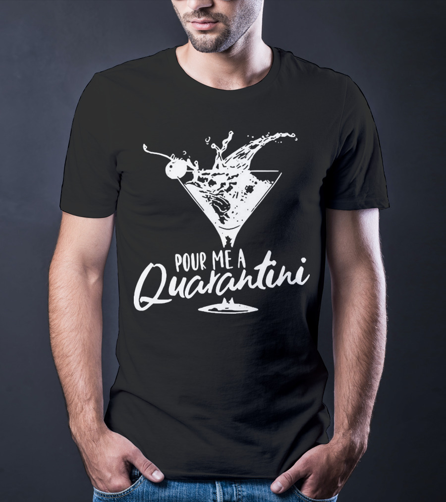 Pour Me A Quarantini Martini Splash Cocktail Humor T-Shirt