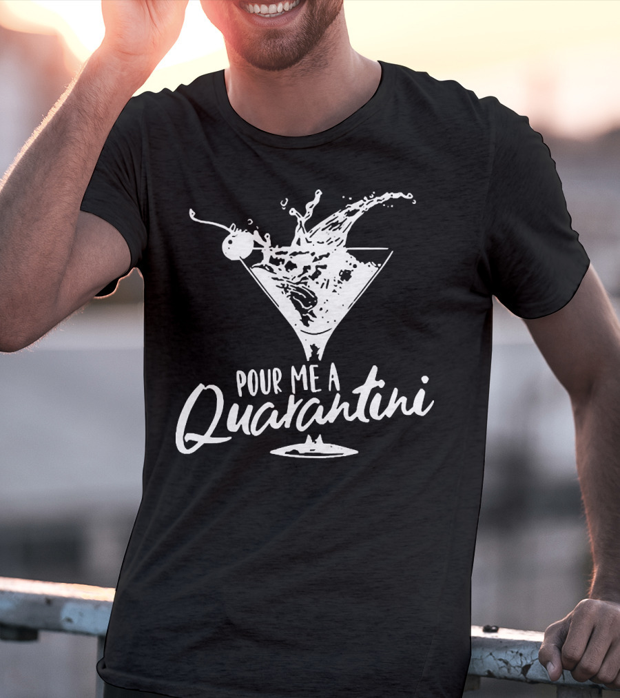 Pour Me A Quarantini Martini Splash Cocktail Humor T-Shirt