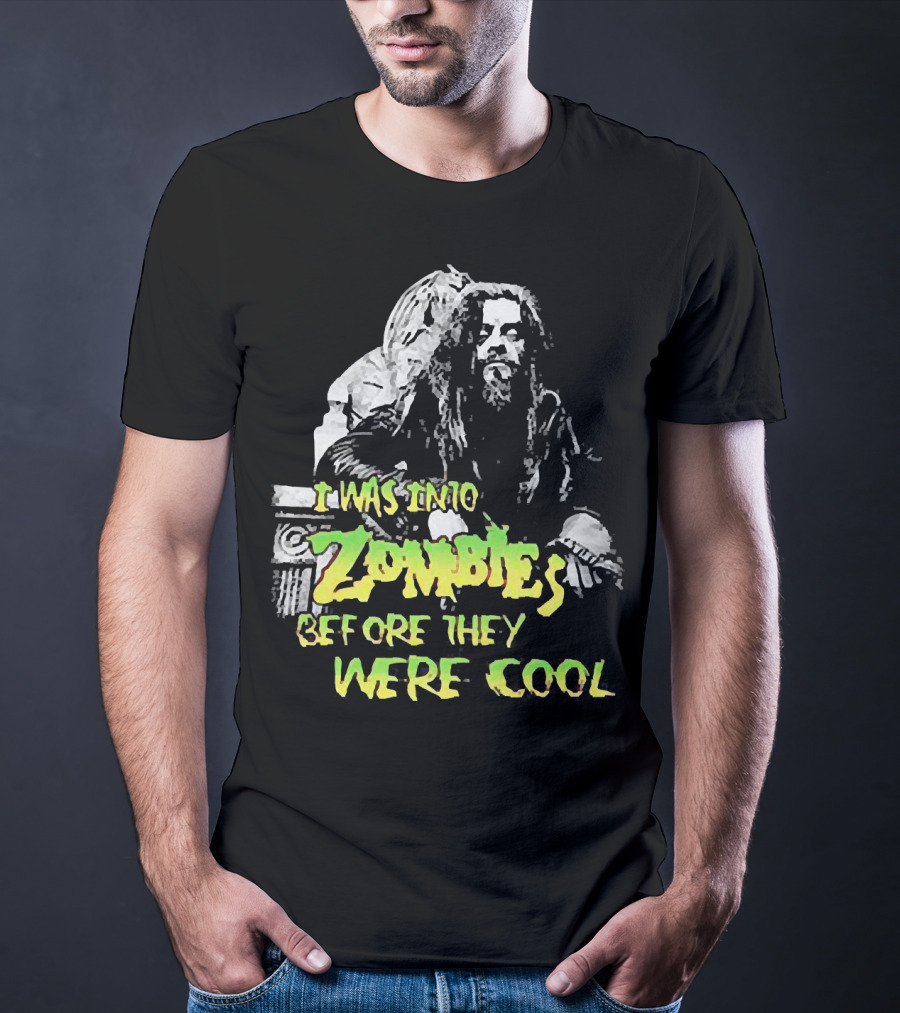 I Was Into Zombies Before They Were Cool Rob Zombie T-Shirt