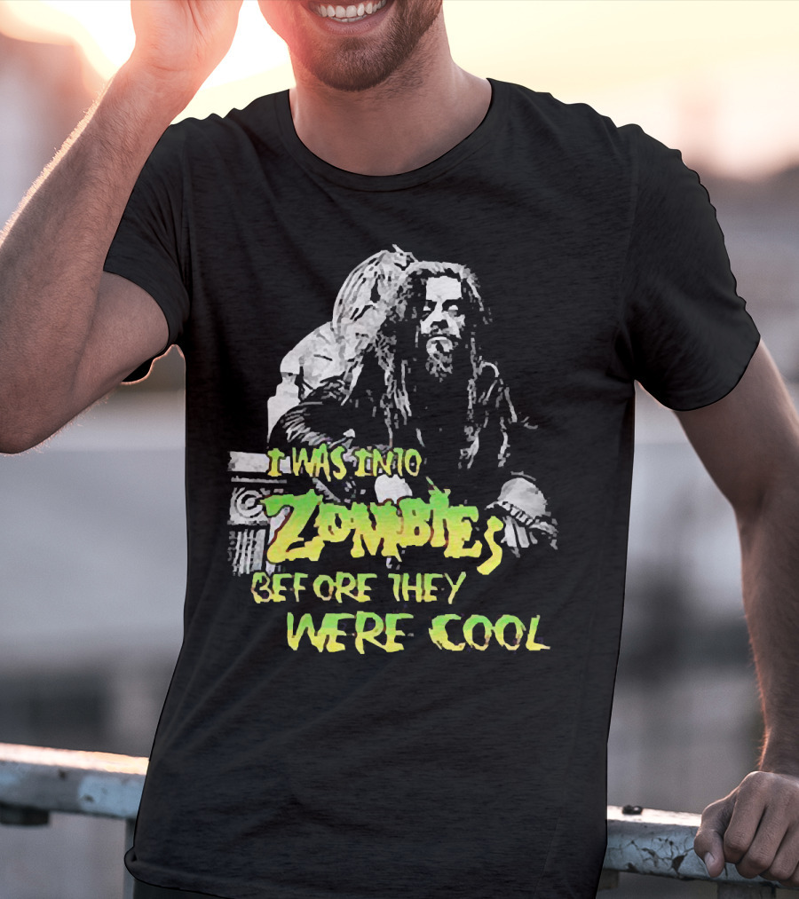 I Was Into Zombies Before They Were Cool Rob Zombie T-Shirt