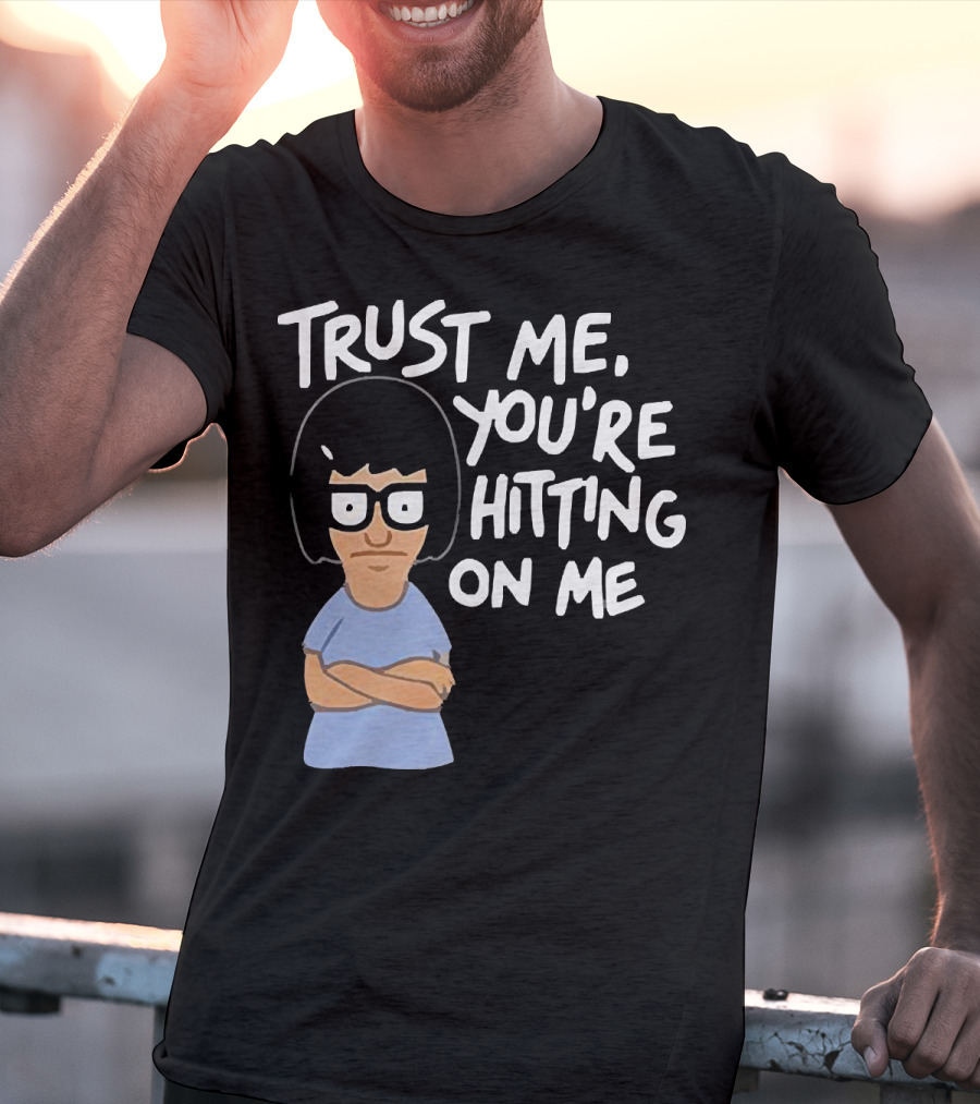 Trust Me You're Hitting On Me Tina Belcher T-Shirt