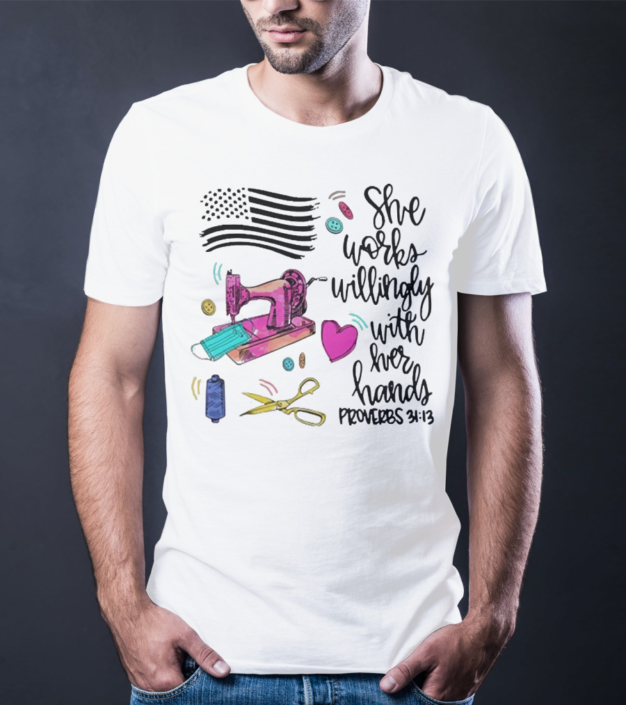 She Works Willingly With Her Hands Proverbs 31:13 Sewing Machine American Flag T-Shirt