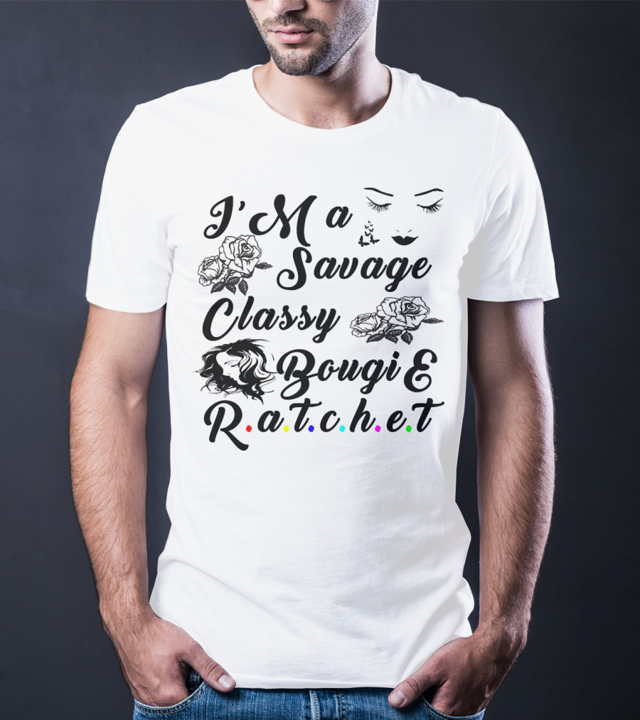 I'M A Savage Classy Bougie And R.a.t.c.h.e.t Roses Faces Butterfly T-Shirt