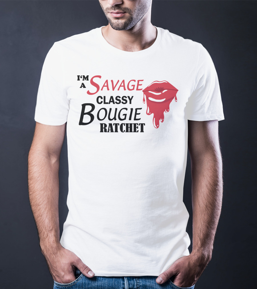I'm A Savage Classy Bougie Ratchet Lips T-Shirt