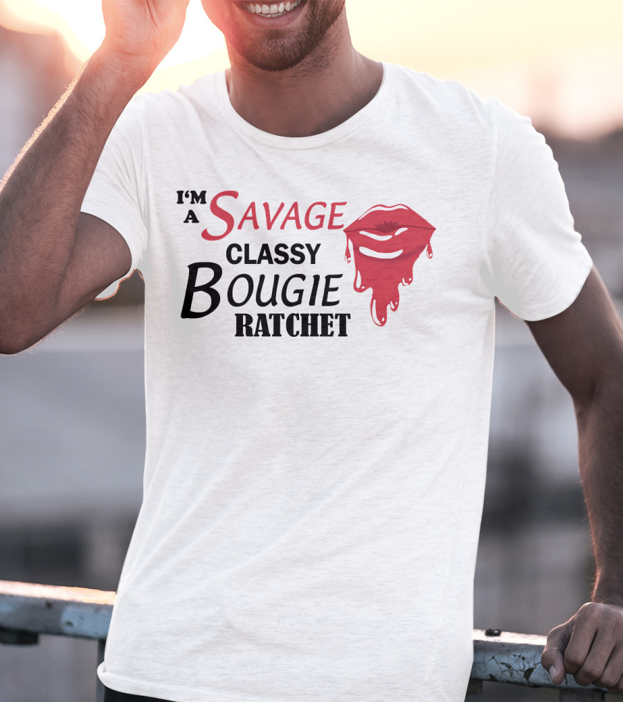 I'm A Savage Classy Bougie Ratchet Lips T-Shirt