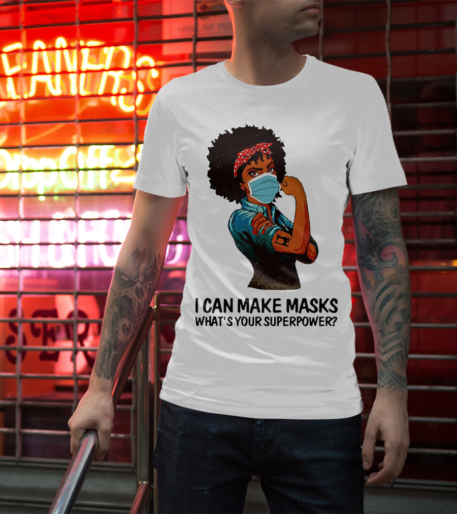 I Can Make Masks What's Your Superpower Black Woman Strong Sewing T-Shirt