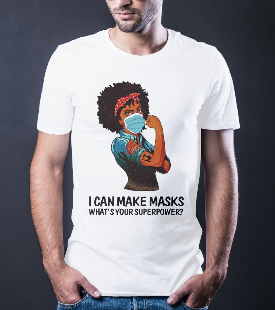 I Can Make Masks What's Your Superpower Black Woman Strong Sewing T-Shirt