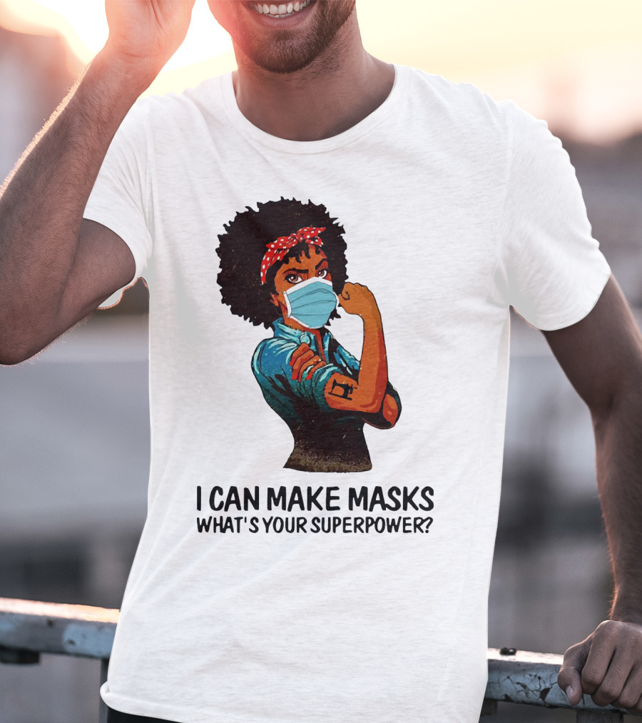 I Can Make Masks What's Your Superpower Black Woman Strong Sewing T-Shirt