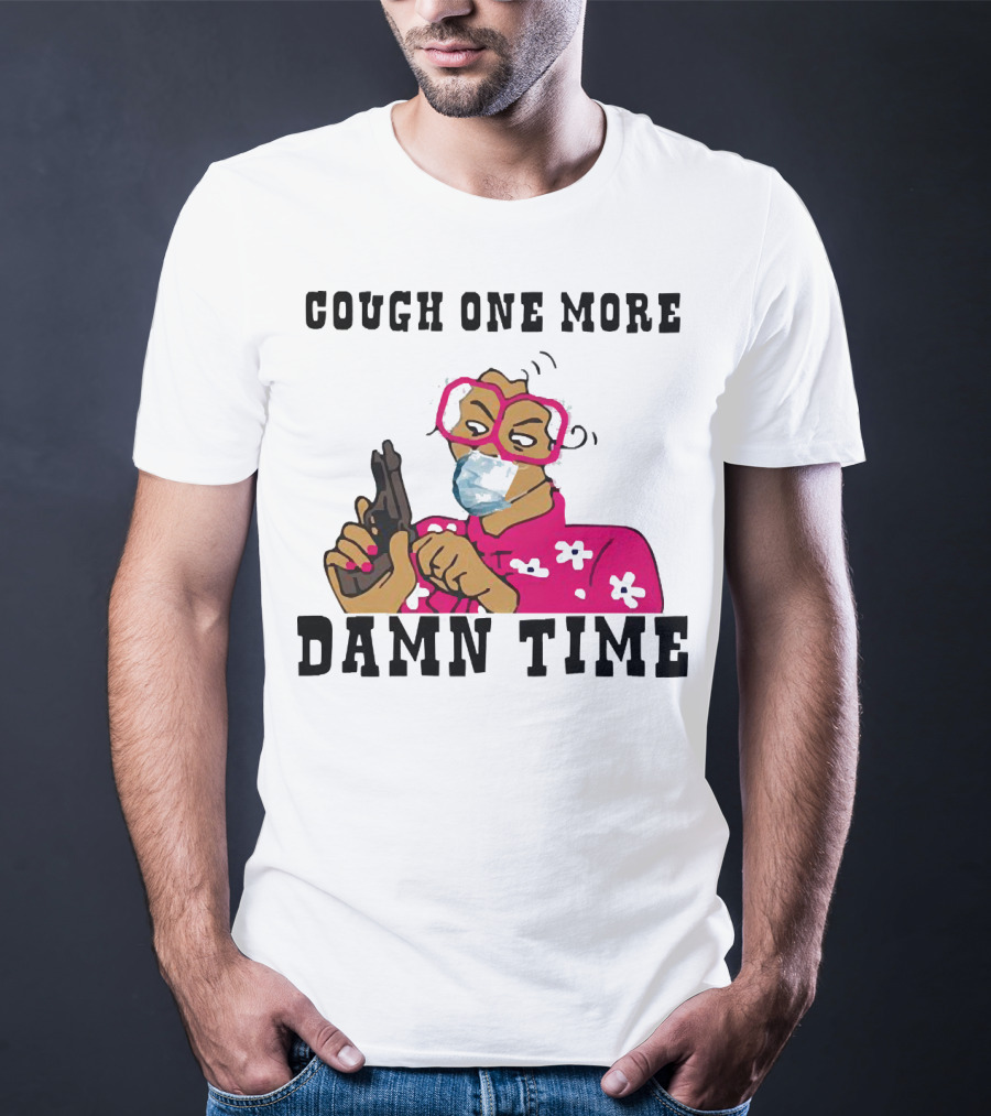 Cough One More Damn Time Masked Woman With Gun T-Shirt