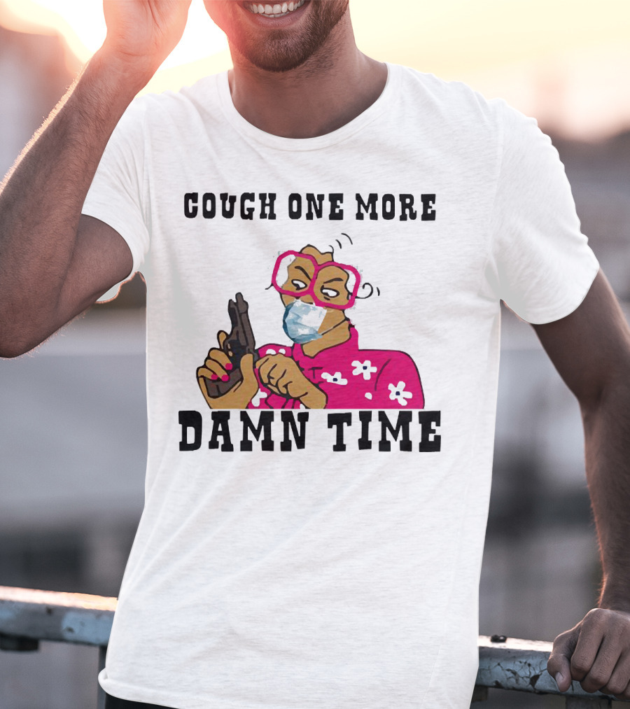 Cough One More Damn Time Masked Woman With Gun T-Shirt