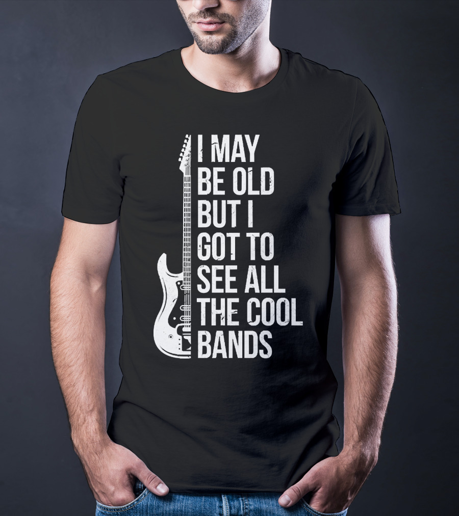 I May Be Old But I Got To See All The Cool Bands Electric Guitar T-Shirt