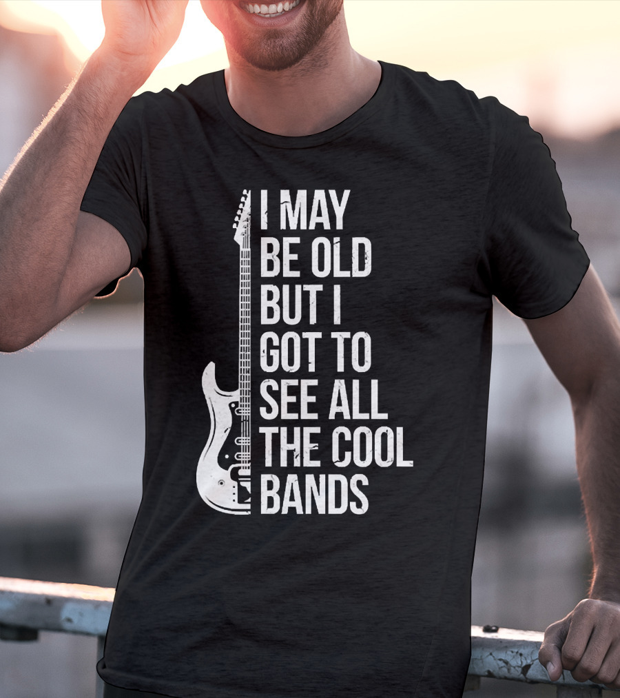 I May Be Old But I Got To See All The Cool Bands Electric Guitar T-Shirt