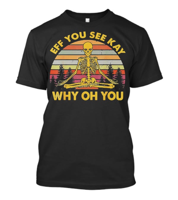 Eff You See Kay Why Oh You Skeleton Yoga Vintage Sunset Retro T-Shirt