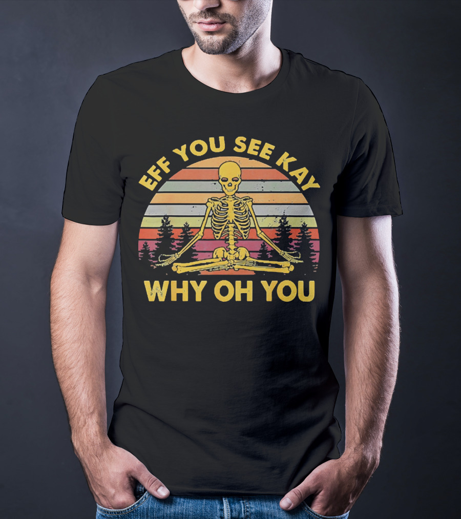 Eff You See Kay Why Oh You Skeleton Yoga Vintage Sunset Retro T-Shirt