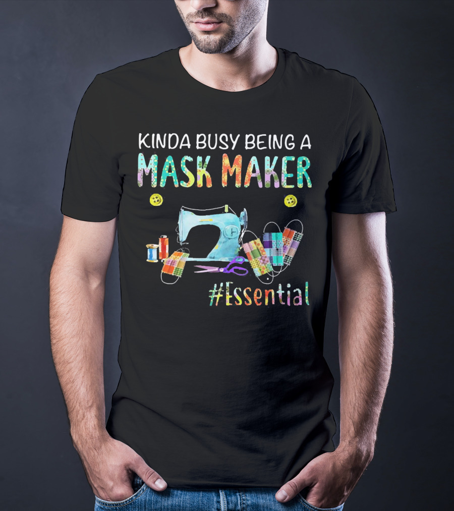 Kinda Busy Being A Mask Maker Sewing Supplies Essential T-Shirt