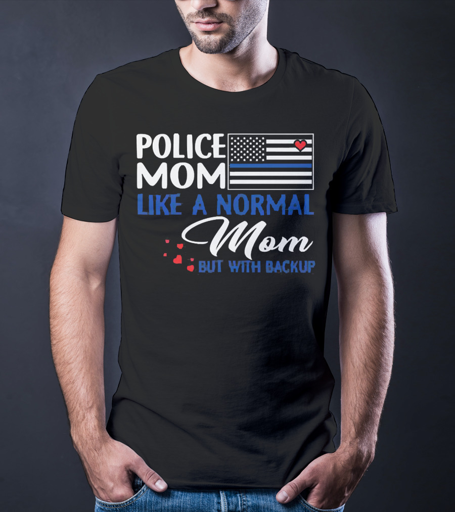 Police Mom Like A Normal Mom But With Backup American Flag Heart T-Shirt