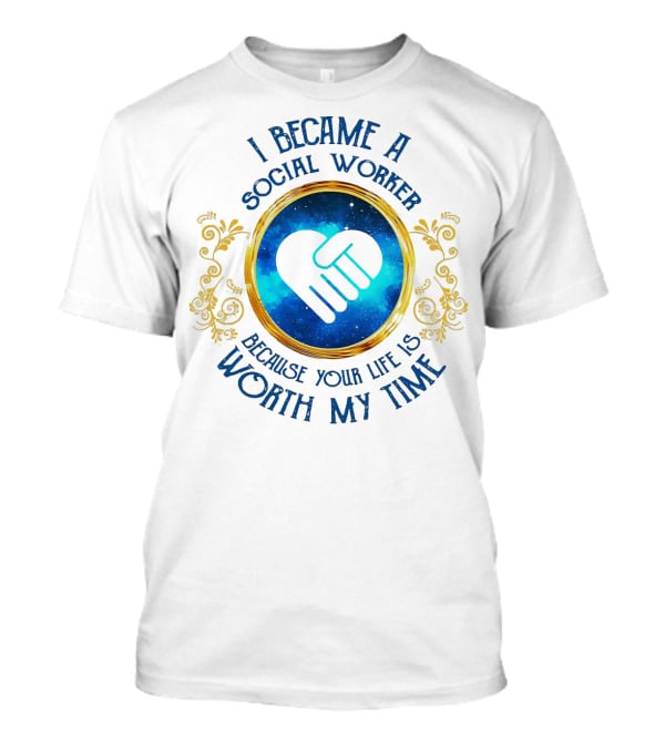 I Became A Social Worker Because Your Life Is Worth My Time Heart Symbol Blue Gold Floral Frame T-Shirt
